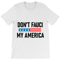 Don&x27;t Fauci My America T-shirt | Artistshot