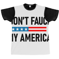 Don&x27;t Fauci My America Graphic T-shirt | Artistshot