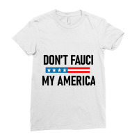 Don&x27;t Fauci My America Ladies Fitted T-shirt | Artistshot