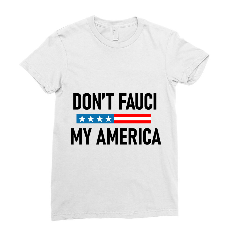 Don&x27;t Fauci My America Ladies Fitted T-Shirt by NICHOLASGIBSONN | Artistshot