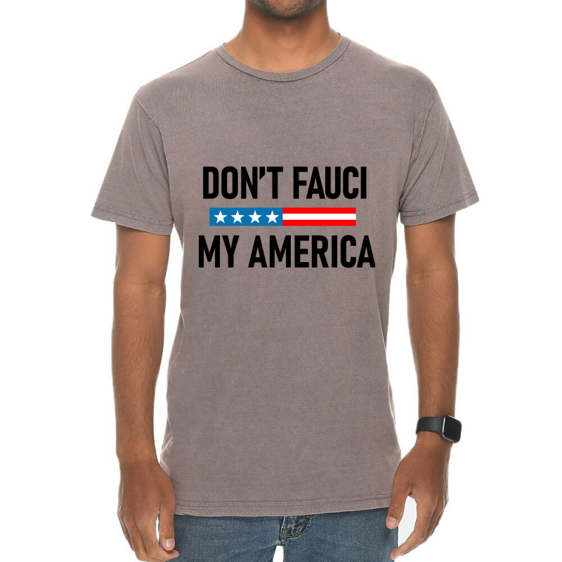 Don&x27;t Fauci My America Vintage T-Shirt by NICHOLASGIBSONN | Artistshot