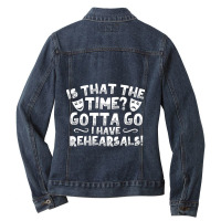 Is That The Time Gotta Go I Have Rehearsals Ladies Denim Jacket | Artistshot