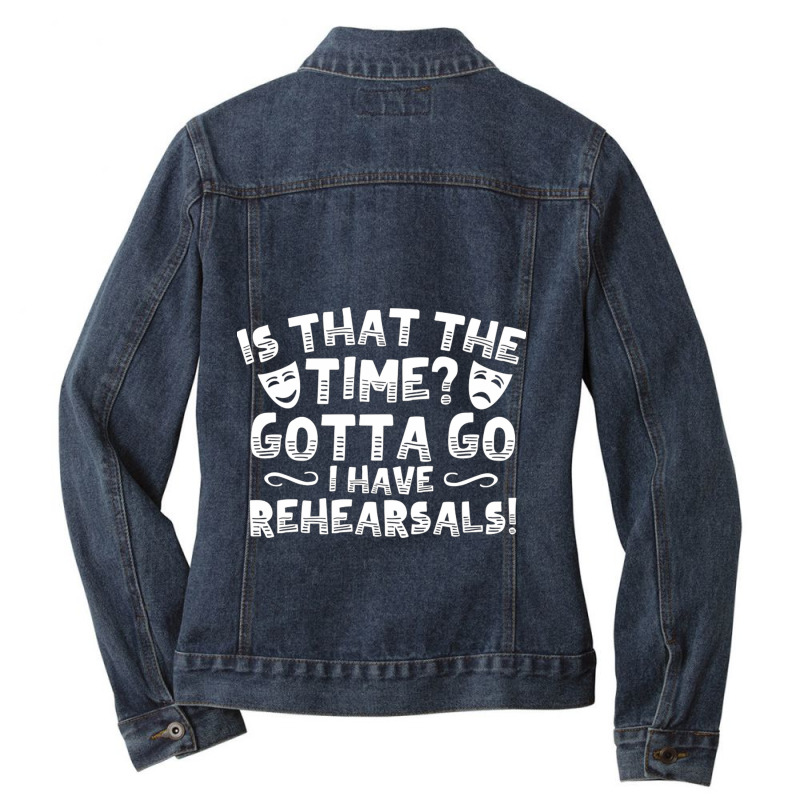 Is That The Time Gotta Go I Have Rehearsals Ladies Denim Jacket by EmikoLisbey | Artistshot