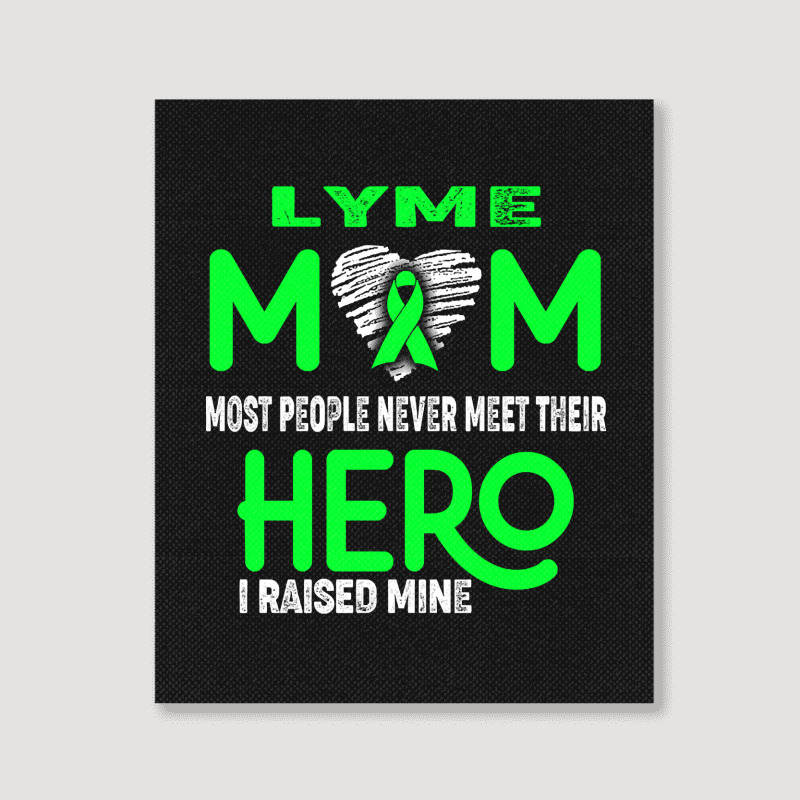 Lyme Mom Most People Never Meet Their Hero I Raised Mine (2) Portrait Canvas Print | Artistshot