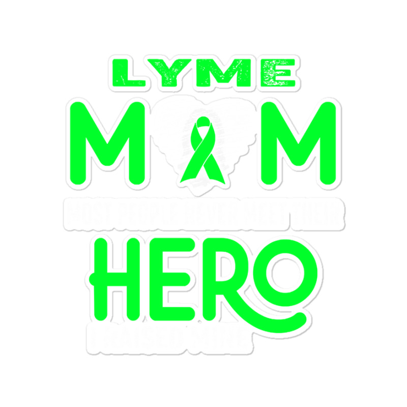 Lyme Mom Most People Never Meet Their Hero I Raised Mine (2) Sticker | Artistshot