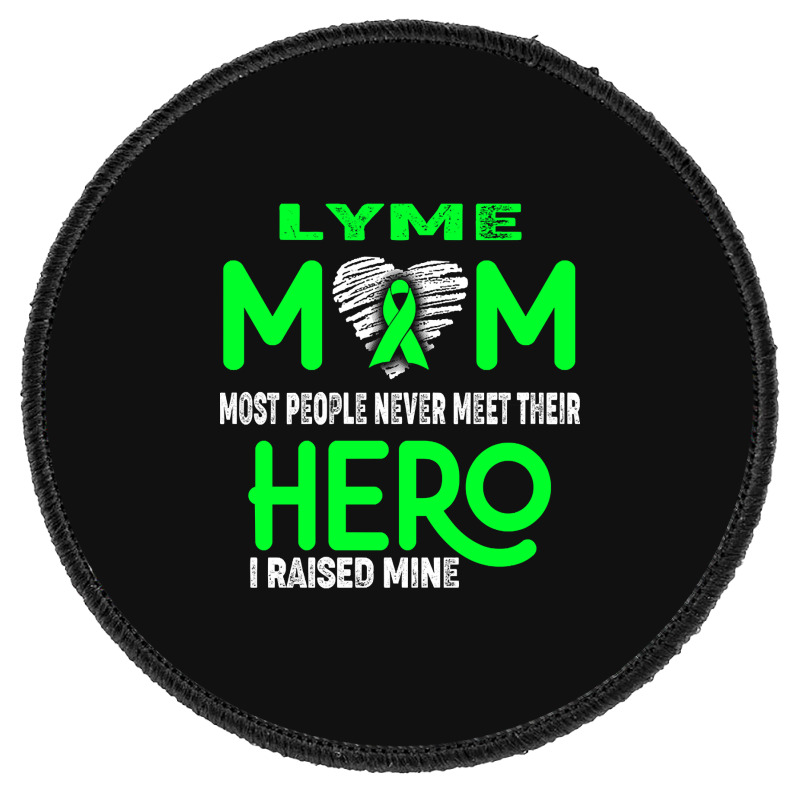 Lyme Mom Most People Never Meet Their Hero I Raised Mine (2) Round Patch | Artistshot