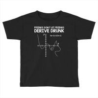 Friends Don't Let Friends Drink And Derive Toddler T-shirt | Artistshot