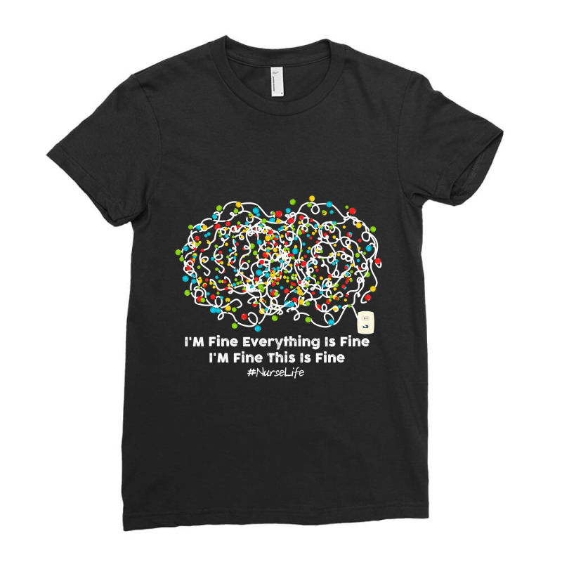 Christmas Light I M Fine Everything Is Fine Nurselife Ladies Fitted T-Shirt by PeterArtist | Artistshot