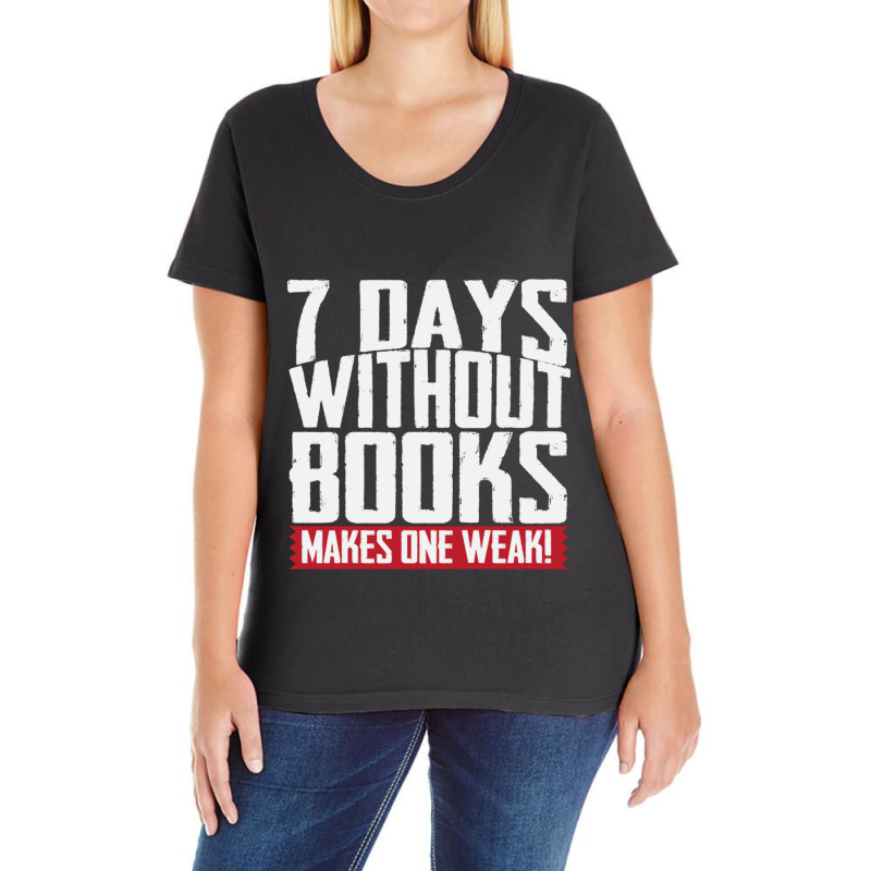 7 Days Without Books Makes One Weak Ladies Curvy T-Shirt by CristenSilveri | Artistshot