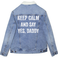 Funny Keep Calm Yes Daddy Bdsm Kink Sex Lover Xmas Unisex Sherpa-lined Denim Jacket | Artistshot