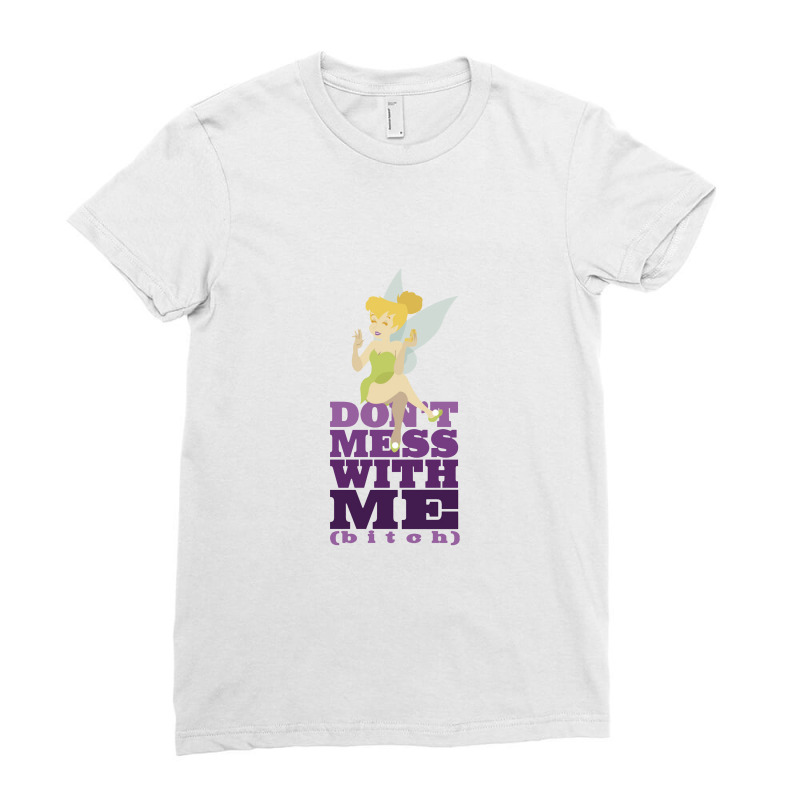 Don't Mess With The Fairies   Tinkerbell Ladies Fitted T-Shirt by curutputihgot | Artistshot