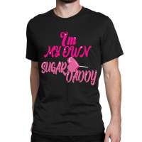 I M My Own Sugar Daddy Pink Classic T-shirt | Artistshot