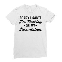 Funny School Graduation Sorry I M Working On My Dissertation Premium Ladies Fitted T-shirt | Artistshot