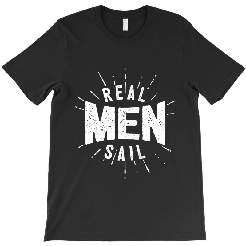 Real Men Sail T-shirt | Artistshot