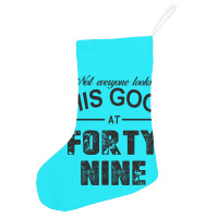 Not Everyone Looks This Good At Forty Nine Holiday Stocking | Artistshot