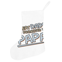 Great Dads Get Promoted To Papa Holiday Stocking | Artistshot