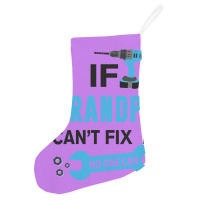 If Grandpa Can't Fix It No One Can Holiday Stocking | Artistshot