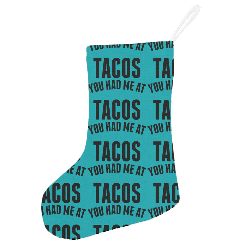 You Had Me At Tacos Holiday Stocking | Artistshot