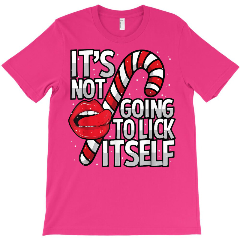 Funny Candy Cane Christmas Its Not Going To Lick Itself Tee T-Shirt by inggaerzoahg | Artistshot