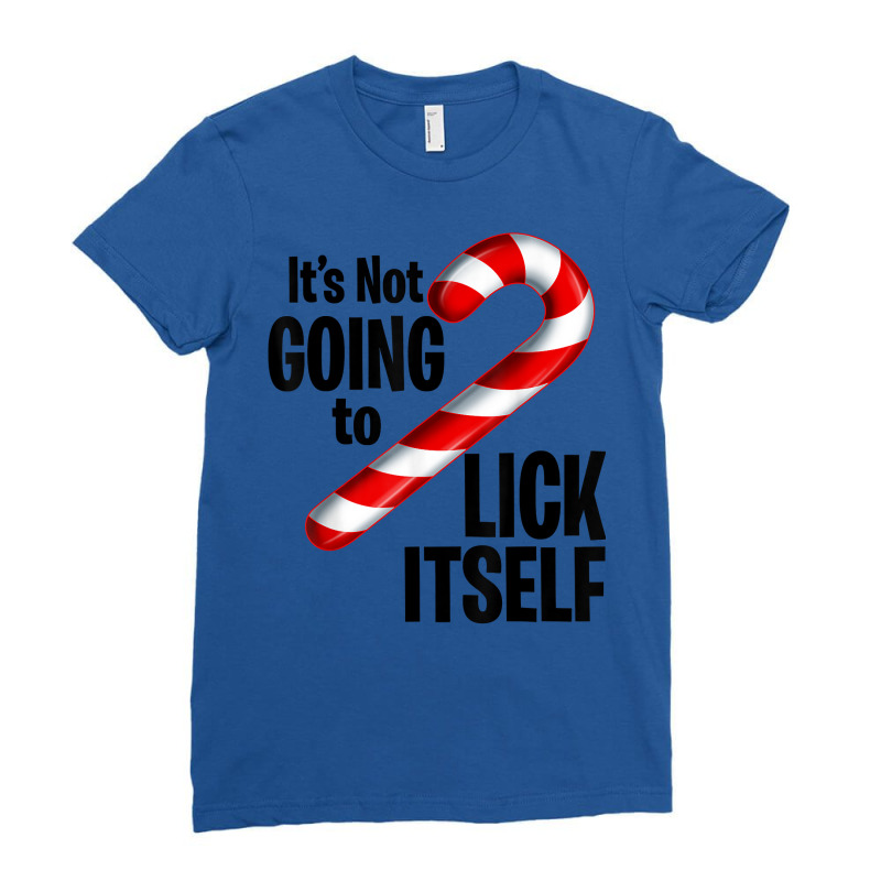 Funny Candy Cane Its Not Going To Lick Itself Christmas Ladies Fitted T-Shirt by inggaerzoahg | Artistshot