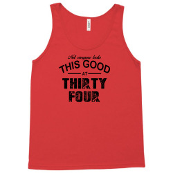 not everyone looks this good at thirty four Tank Top | Artistshot