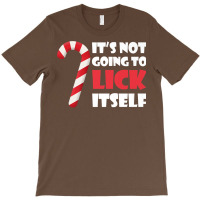 Funny Christmas Candy Cane It's Not Going To Lick Itself Premium T Shi T-shirt | Artistshot