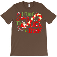 Funny Christmas Candy Cane It's Not Going To Lick Itself T Shirt Copy T-shirt | Artistshot