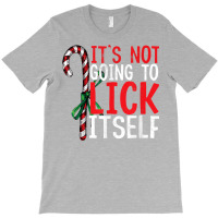 Funny Christmas Candy Cane Tee It's Not Going To Lick Itself T Shirt C T-shirt | Artistshot