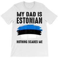 My Dad Is Estonian Estonia Pride Flag Heritage Roots T Shirt T-shirt | Artistshot