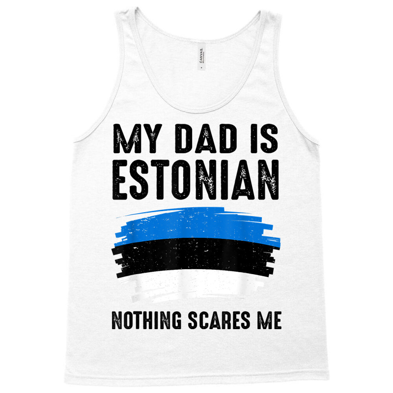 My Dad Is Estonian Estonia Pride Flag Heritage Roots T Shirt Tank Top | Artistshot