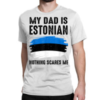 My Dad Is Estonian Estonia Pride Flag Heritage Roots T Shirt Classic T-shirt | Artistshot