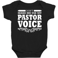 Pastor Don't Make Me Use My Pastor Voice T Shirt Baby Bodysuit | Artistshot