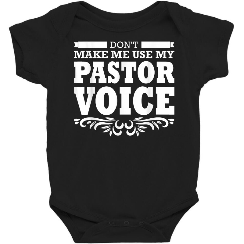 Pastor Don't Make Me Use My Pastor Voice T Shirt Baby Bodysuit by lavenakf44f | Artistshot