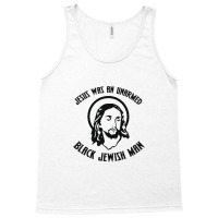 Jesus Was An Unarmed Black Jewish Man Tank Top | Artistshot