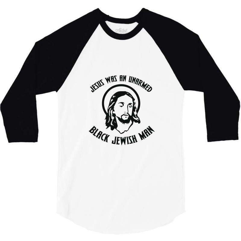 Jesus Was An Unarmed Black Jewish Man 3/4 Sleeve Shirt | Artistshot