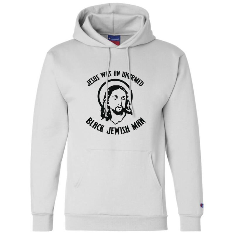 Jesus Was An Unarmed Black Jewish Man Champion Hoodie | Artistshot