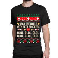 Deck The Halls With Beta Blockers Nurse Ugly Christmas Classic T-shirt | Artistshot