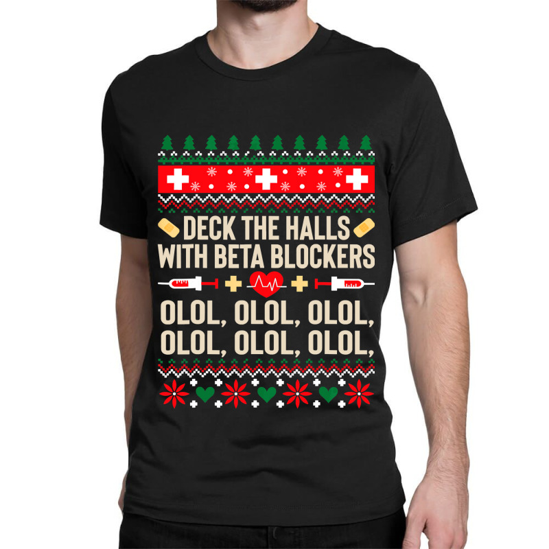 Deck The Halls With Beta Blockers Nurse Ugly Christmas Classic T-shirt by PeterArtist | Artistshot