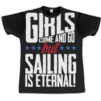 Girls Come And Go But Sailing Is Eternal Graphic T-shirt | Artistshot