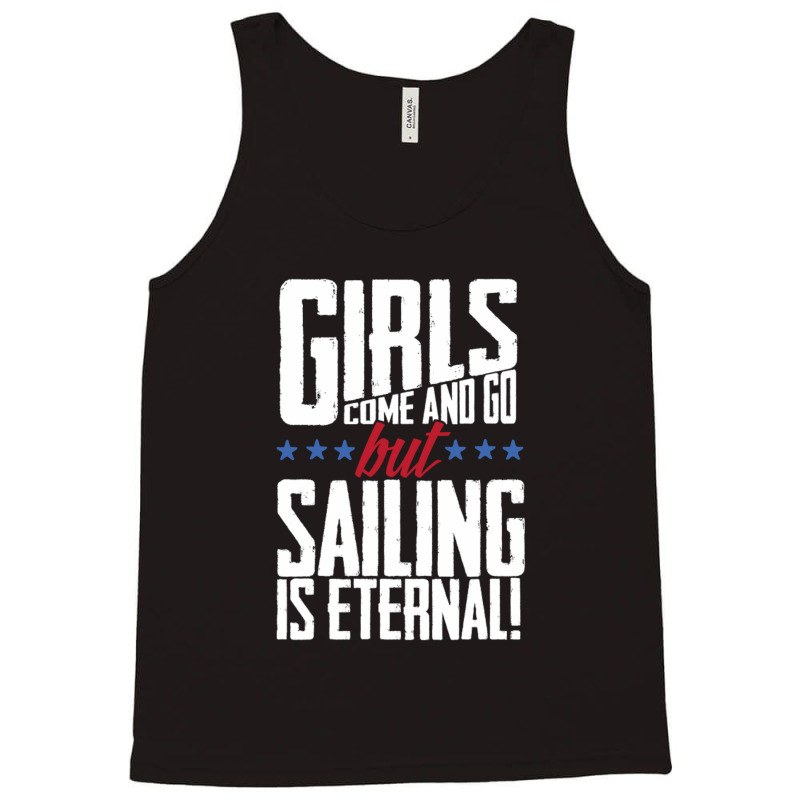 Girls Come And Go But Sailing Is Eternal Tank Top | Artistshot