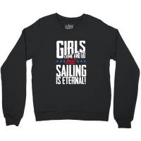 Girls Come And Go But Sailing Is Eternal Crewneck Sweatshirt | Artistshot