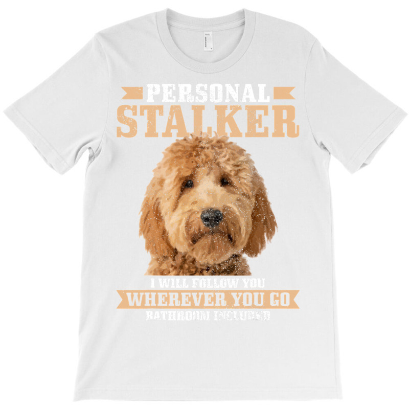 Goldendoodle Personal Stalker Funny Golden Doodle Mom T-shirt | Artistshot