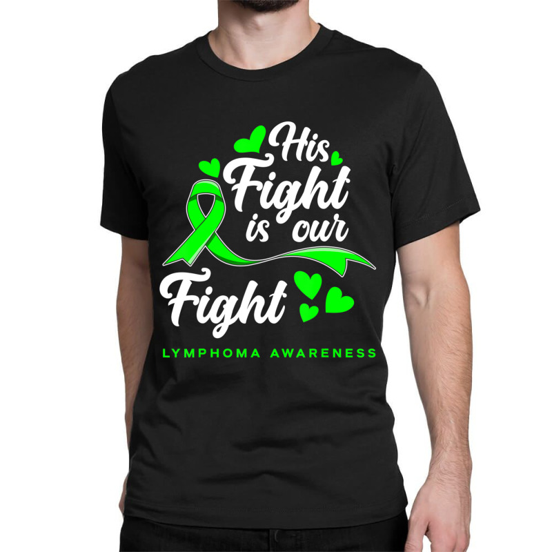 Hot Trend His Fight Is Our Fight Non-hodgkin Lymphoma Awareness Classic T-shirt | Artistshot