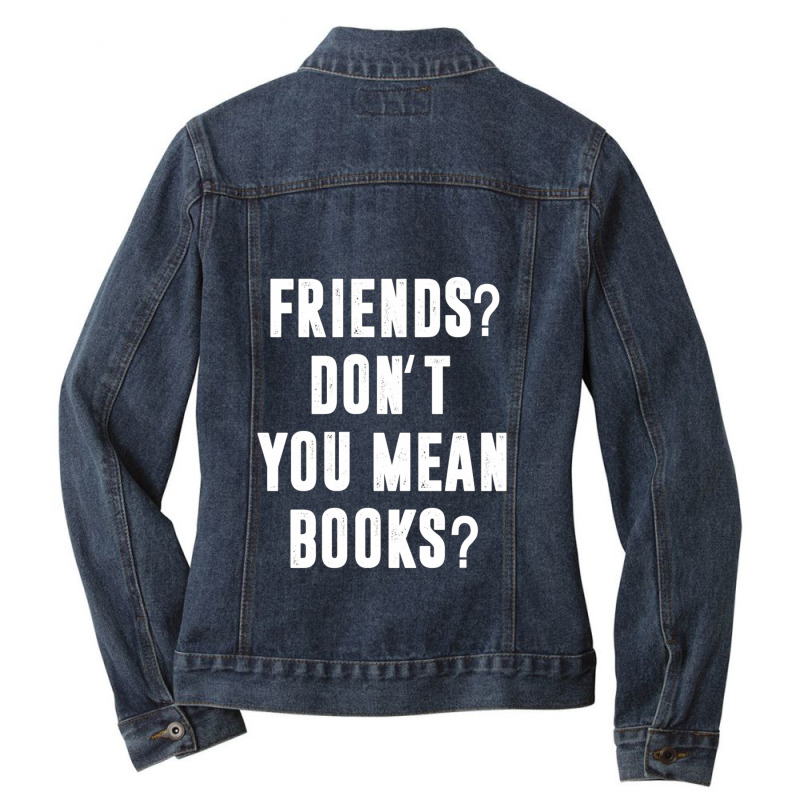 Riends Dont You Mean Books Ladies Denim Jacket by EmikoLisbey | Artistshot