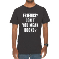 Riends Dont You Mean Books Vintage T-shirt | Artistshot