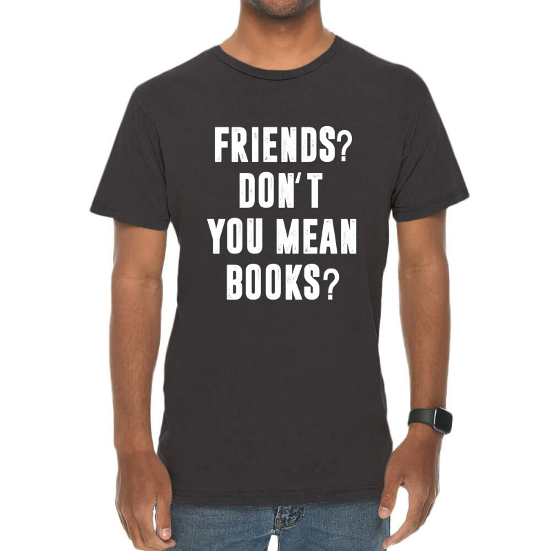 Riends Dont You Mean Books Vintage T-Shirt by EmikoLisbey | Artistshot