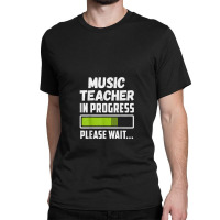 Music Teacher In Progress Please Wait Future Music 1 Classic T-shirt | Artistshot