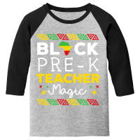 Black Prek Teacher Magic Black History Month Youth 3/4 Sleeve | Artistshot