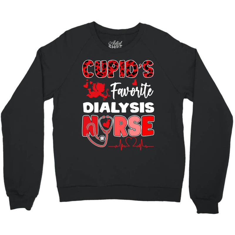 Cupid S Favorite Dialysis Nurse Valentine Day Nursing Crewneck Sweatshirt by PeterArtist | Artistshot