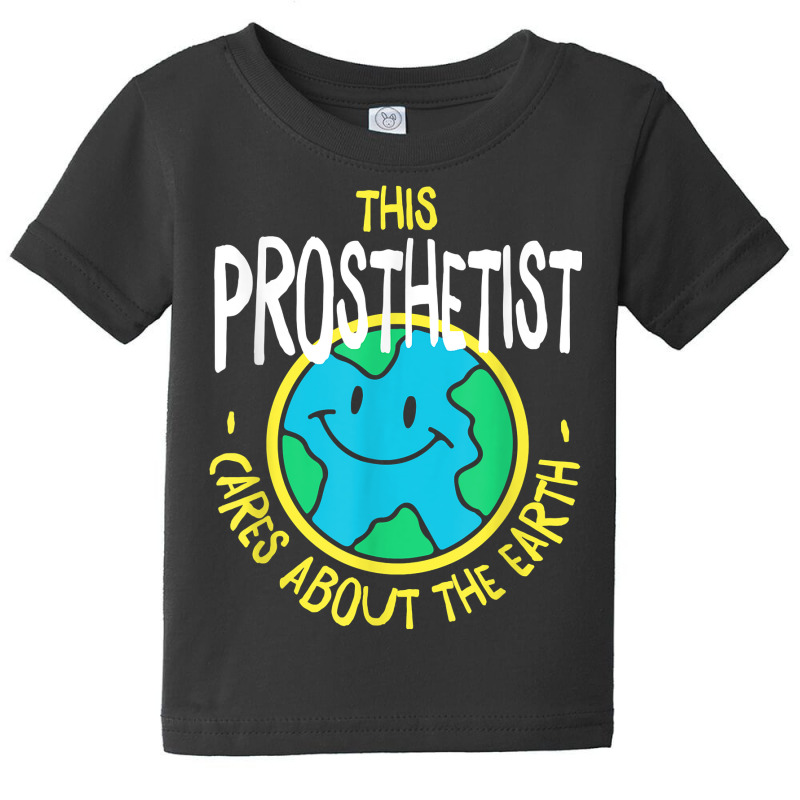 This Prosthetist Cares About The Earth Nature Lover T Shirt Baby Tee by meritzjla | Artistshot